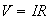 $V=IR$